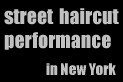 street haircut performance in NY